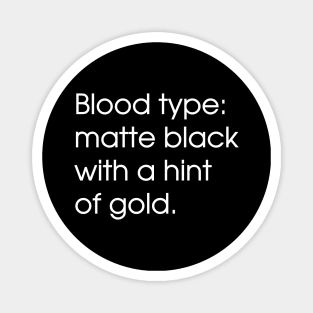 Blood type: matte black with a hint of gold Magnet